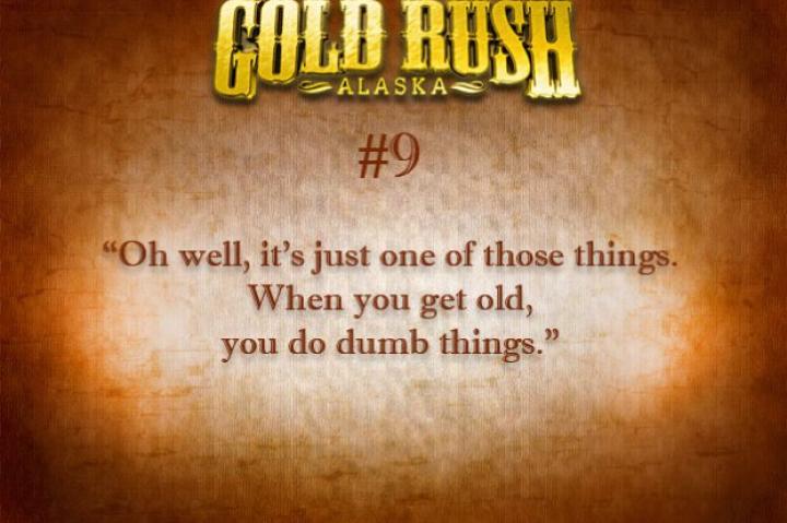 "Oh well, it's just one of those things. When you get old, you do dumb things."