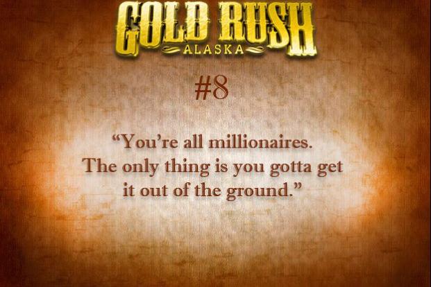 "You're all millionaires. The only thing is you gotta get it out of the ground."