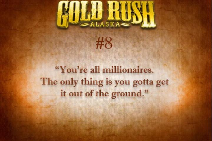 "You're all millionaires. The only thing is you gotta get it out of the ground."