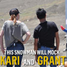 This snowman will mock Kari and Grant