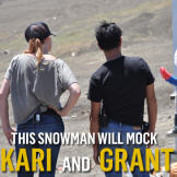 This snowman will mock Kari and Grant