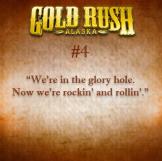 "We're in the glory hole. Now we're rockin' and rollin'."