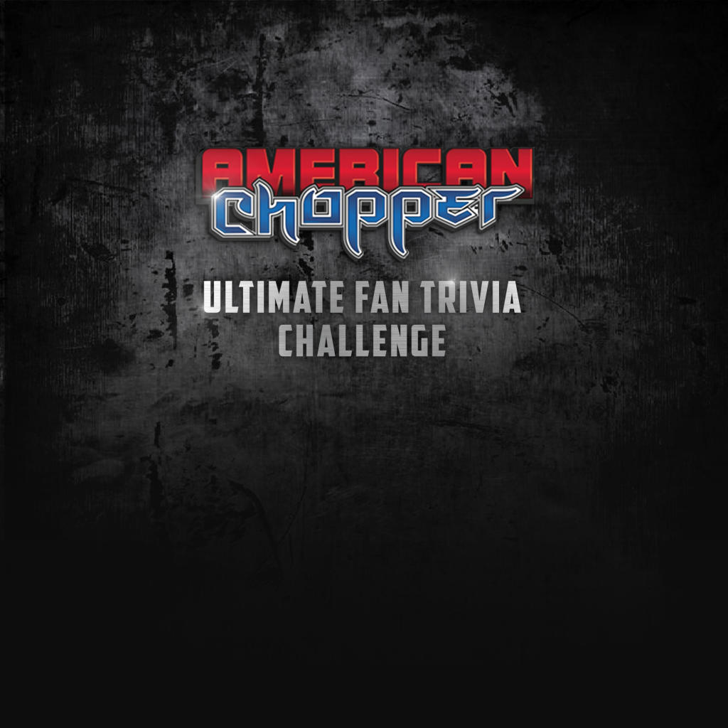 American Chopper Ultimate Fan Trivia Challenge American Chopper